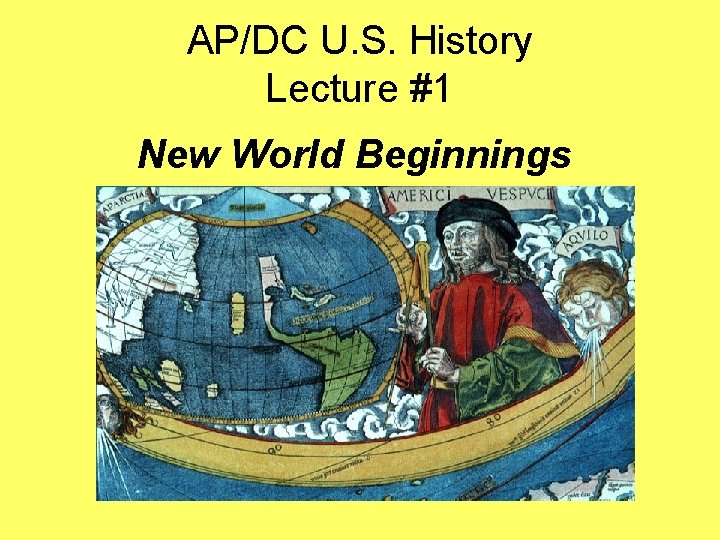 AP/DC U. S. History Lecture #1 New World Beginnings 