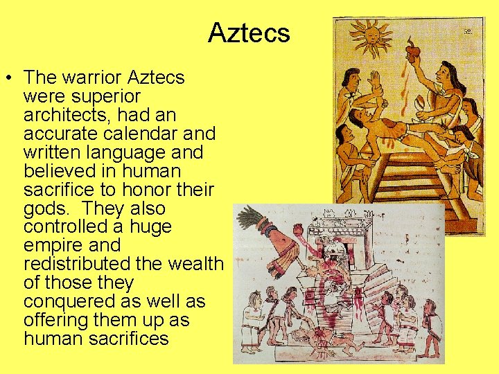 Aztecs • The warrior Aztecs were superior architects, had an accurate calendar and written