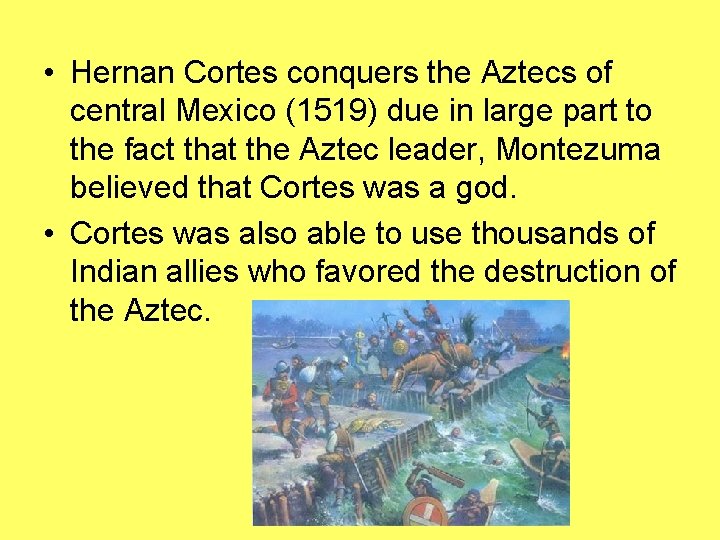  • Hernan Cortes conquers the Aztecs of central Mexico (1519) due in large