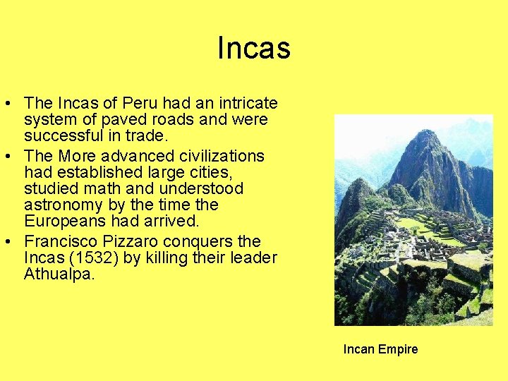 Incas • The Incas of Peru had an intricate system of paved roads and