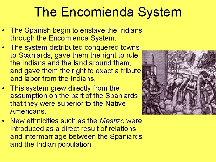 The Encomienda System • The Spanish begin to enslave the Indians through the Encomienda