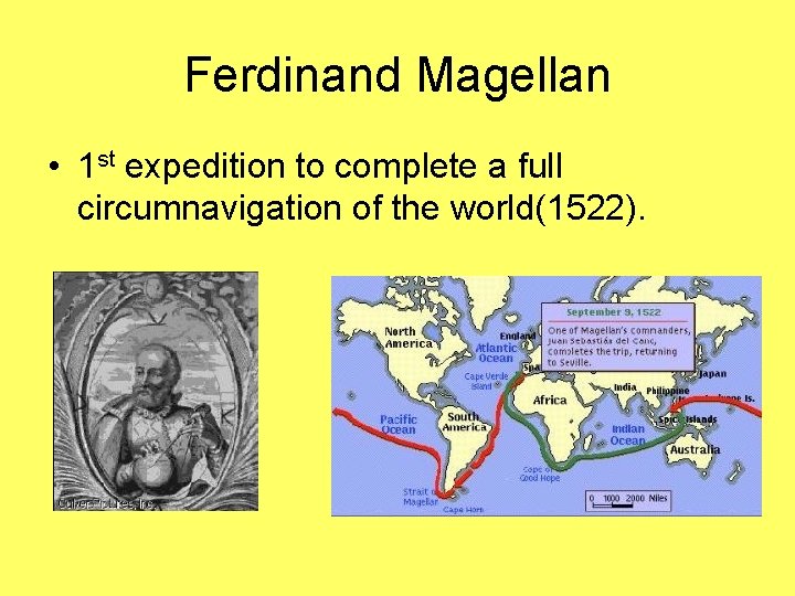 Ferdinand Magellan • 1 st expedition to complete a full circumnavigation of the world(1522).