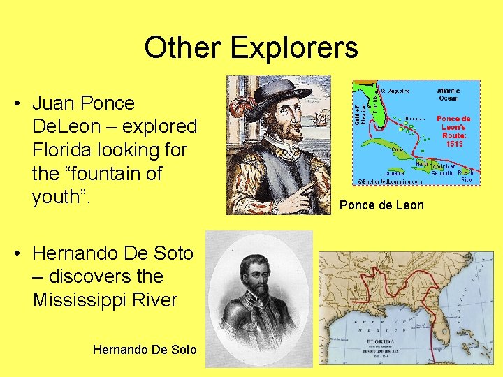 Other Explorers • Juan Ponce De. Leon – explored Florida looking for the “fountain