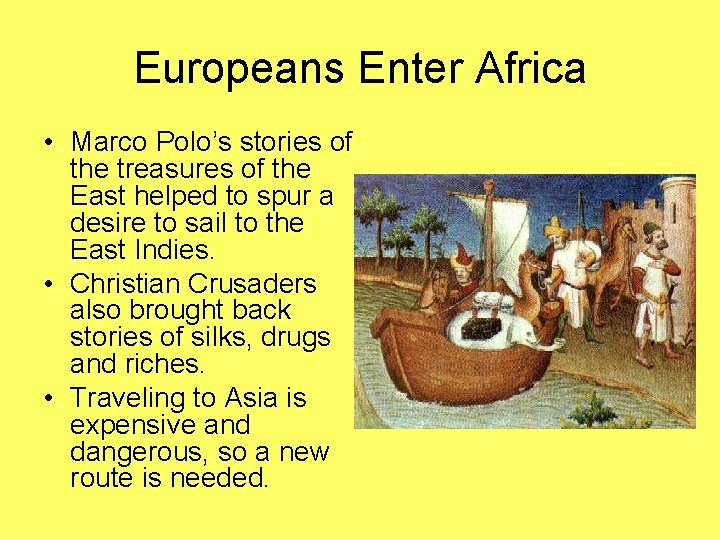 Europeans Enter Africa • Marco Polo’s stories of the treasures of the East helped