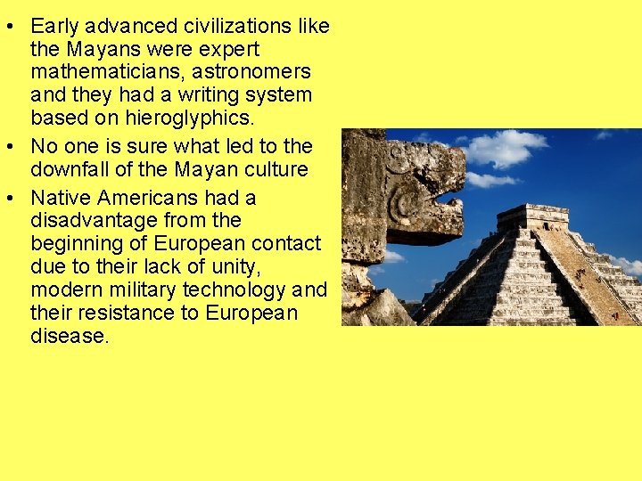  • Early advanced civilizations like the Mayans were expert mathematicians, astronomers and they