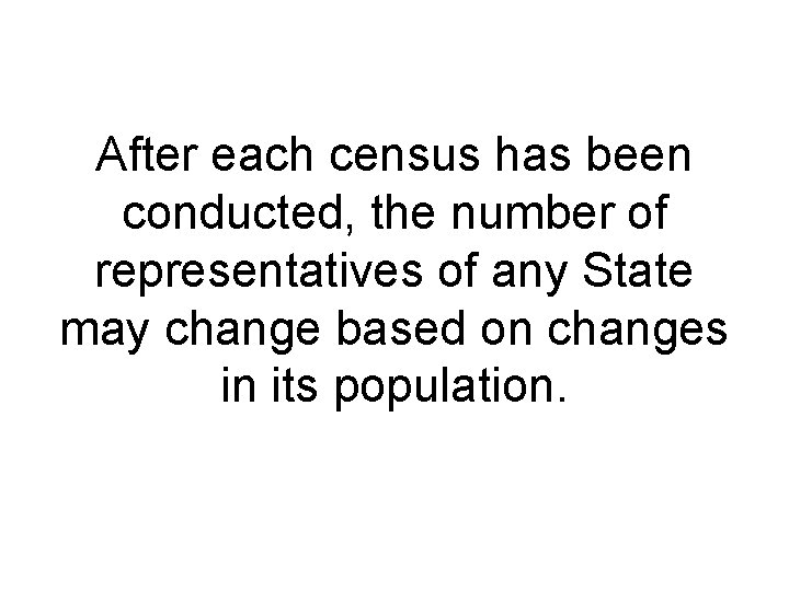 After each census has been conducted, the number of representatives of any State may After each census has been conducted, the number of representatives of any State may