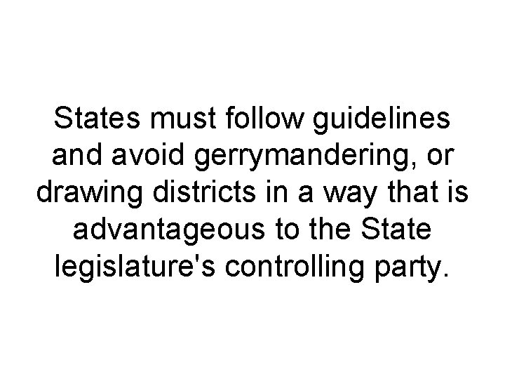 States must follow guidelines and avoid gerrymandering, or drawing districts in a way that States must follow guidelines and avoid gerrymandering, or drawing districts in a way that