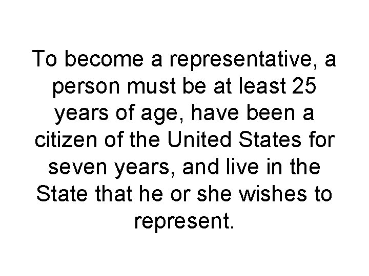 To become a representative, a person must be at least 25 years of age, To become a representative, a person must be at least 25 years of age,