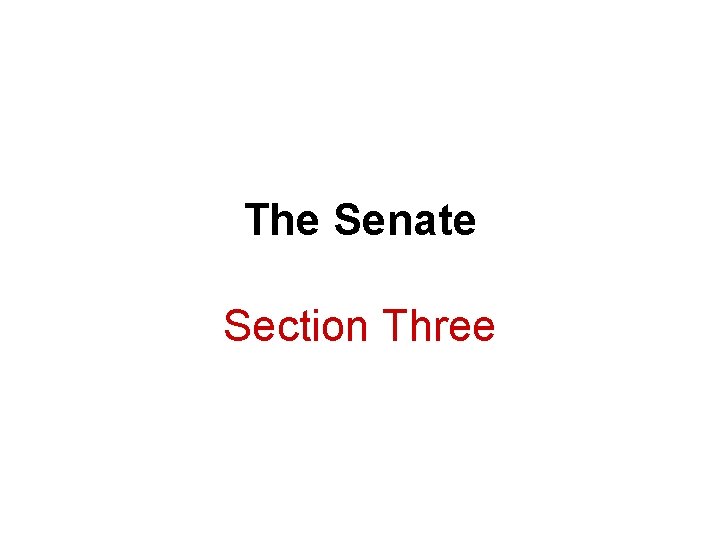 The Senate Section Three The Senate Section Three
