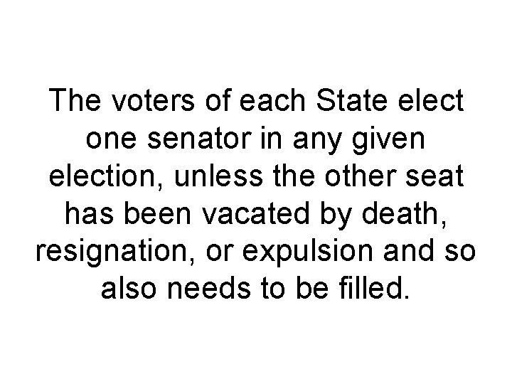 The voters of each State elect one senator in any given election, unless the The voters of each State elect one senator in any given election, unless the