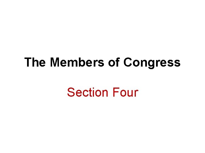 The Members of Congress Section Four The Members of Congress Section Four