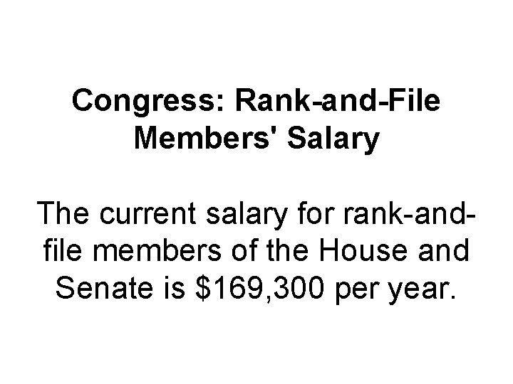 Congress: Rank-and-File Members' Salary The current salary for rank and file members of the Congress: Rank-and-File Members' Salary The current salary for rank and file members of the