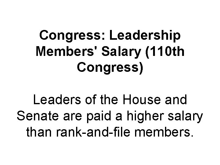 Congress: Leadership Members' Salary (110 th Congress) Leaders of the House and Senate are Congress: Leadership Members' Salary (110 th Congress) Leaders of the House and Senate are