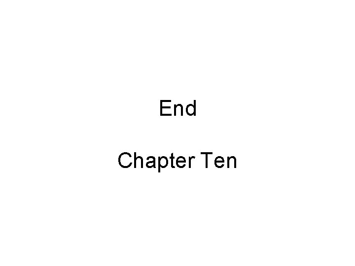 End Chapter Ten End Chapter Ten