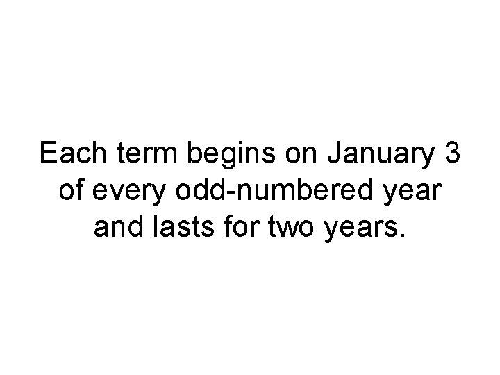 Each term begins on January 3 of every odd numbered year and lasts for Each term begins on January 3 of every odd numbered year and lasts for