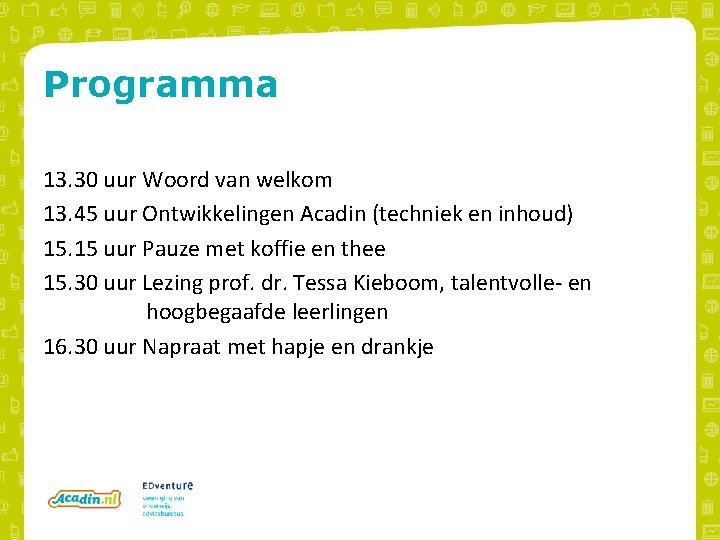 Programma 13. 30 uur Woord van welkom 13. 45 uur Ontwikkelingen Acadin (techniek en