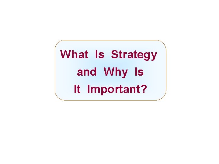 What Is Strategy and Why Chapter Is Title It Important? Mc. Graw-Hill/Irwin Copyright ©