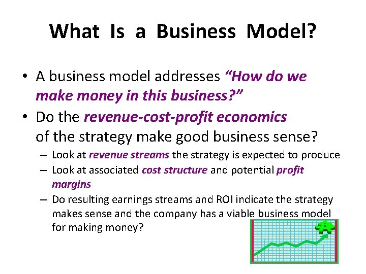 What Is a Business Model? • A business model addresses “How do we make