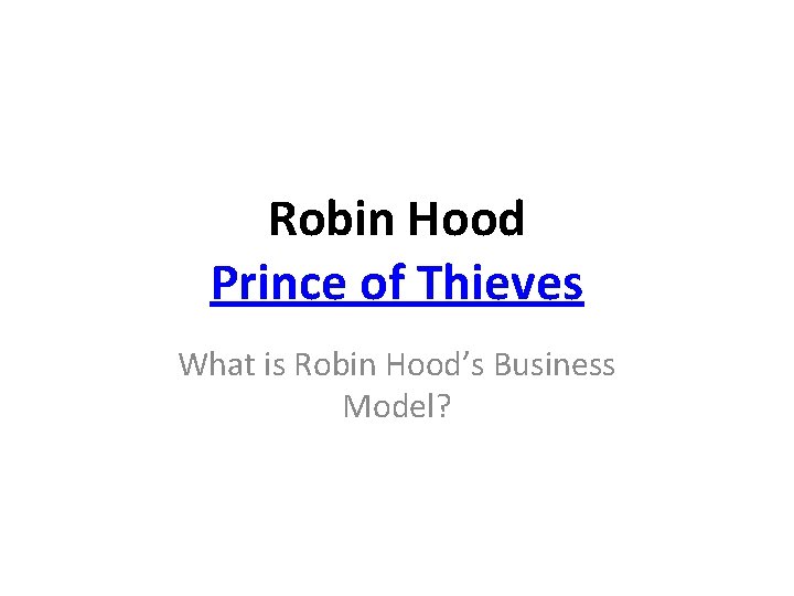 Robin Hood Prince of Thieves What is Robin Hood’s Business Model? 