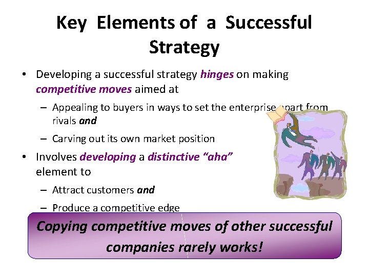 Key Elements of a Successful Strategy • Developing a successful strategy hinges on making