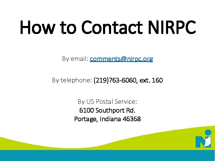 How to Contact NIRPC By email: comments@nirpc. org By telephone: (219)763 -6060, ext. 160