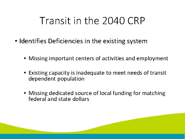 Transit in the 2040 CRP • Identifies Deficiencies in the existing system • Missing