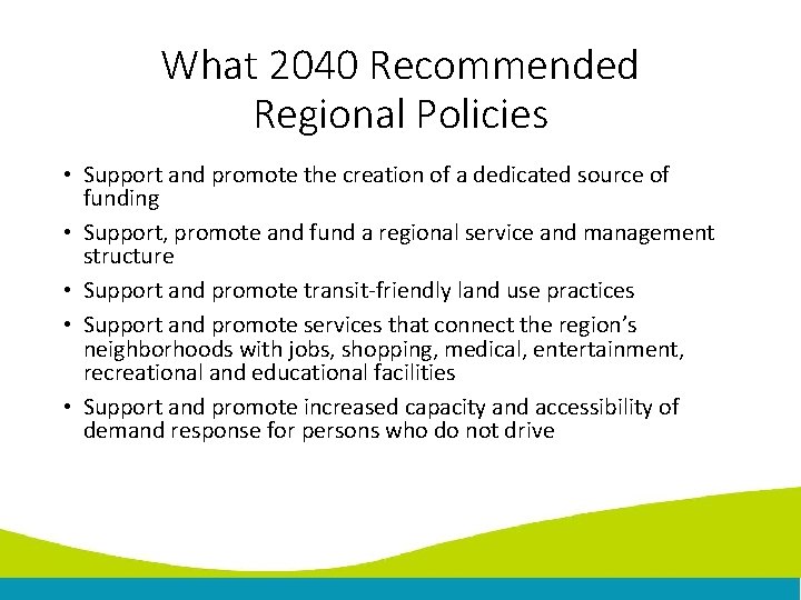 What 2040 Recommended Regional Policies • Support and promote the creation of a dedicated