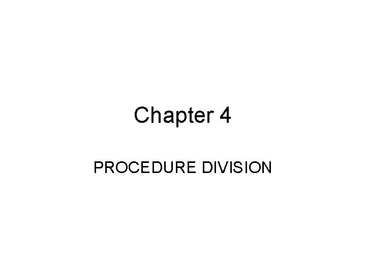 Chapter 4 PROCEDURE DIVISION 