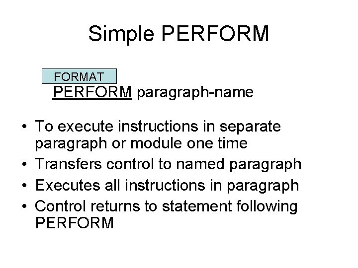 Simple PERFORMAT PERFORM paragraph-name • To execute instructions in separate paragraph or module one