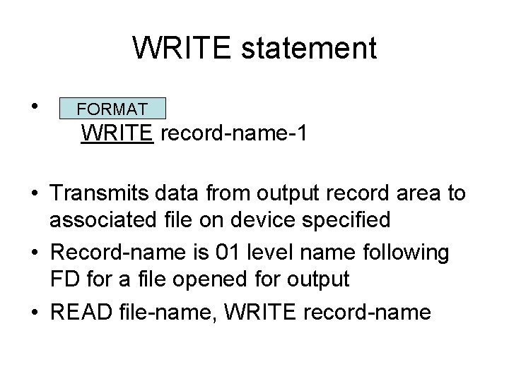 WRITE statement • FORMAT WRITE record-name-1 • Transmits data from output record area to