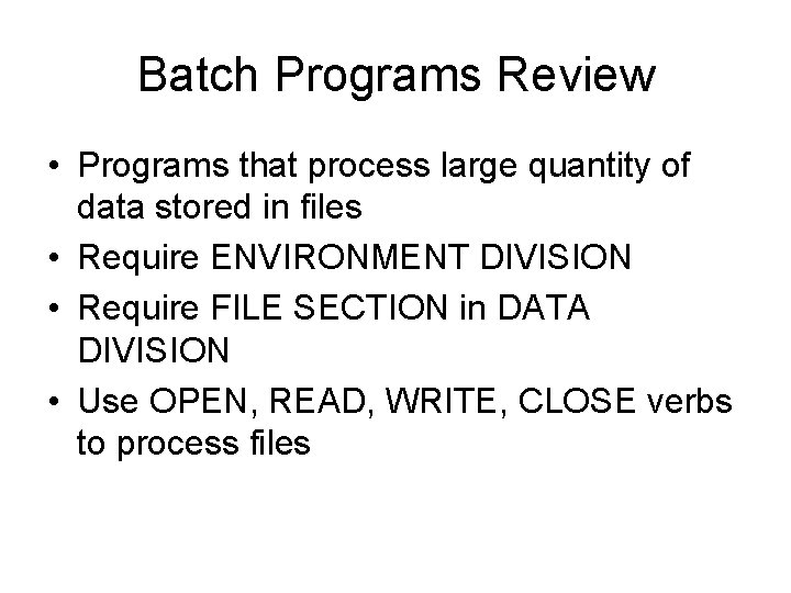 Batch Programs Review • Programs that process large quantity of data stored in files