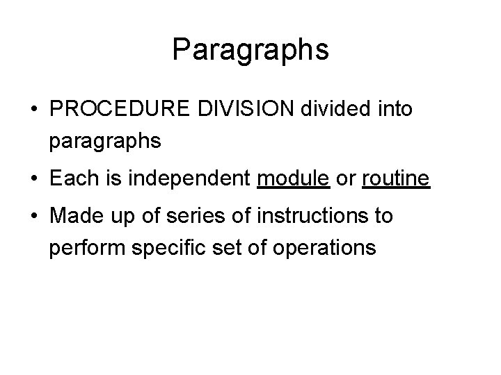 Paragraphs • PROCEDURE DIVISION divided into paragraphs • Each is independent module or routine
