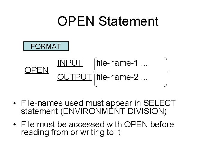 OPEN Statement FORMAT OPEN INPUT file-name-1 … OUTPUT file-name-2 … • File-names used must