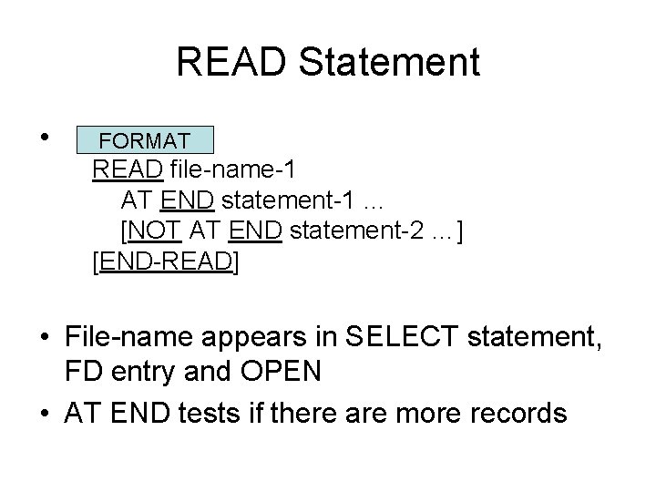 READ Statement • FORMAT READ file-name-1 AT END statement-1 … [NOT AT END statement-2