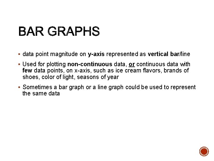 § data point magnitude on y-axis represented as vertical bar/line § Used for plotting