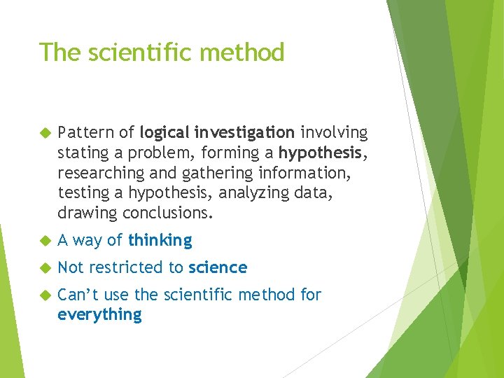 The scientific method Pattern of logical investigation involving stating a problem, forming a hypothesis,