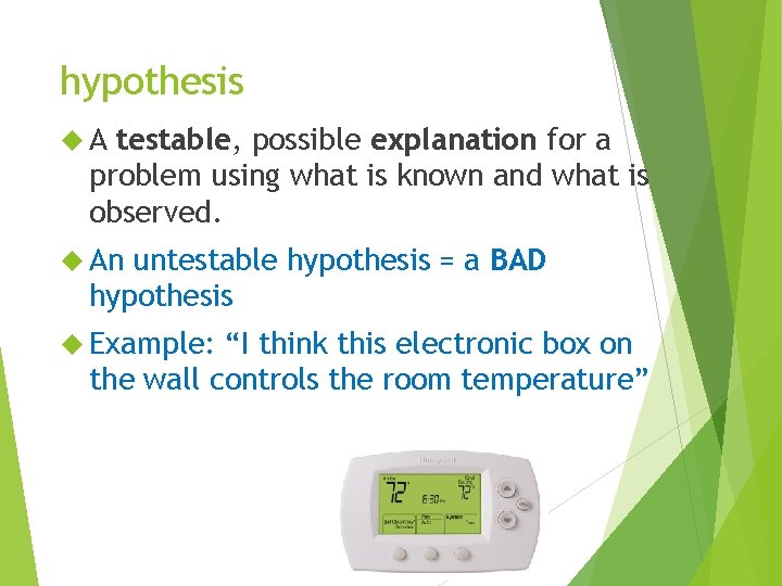 hypothesis A testable, possible explanation for a problem using what is known and what