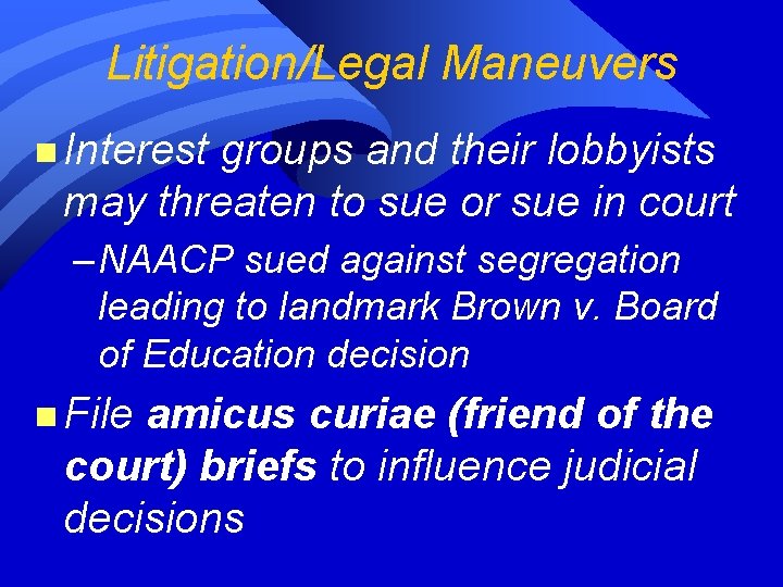Litigation/Legal Maneuvers n Interest groups and their lobbyists may threaten to sue or sue