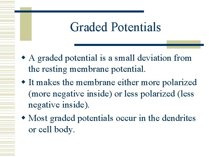 Graded Potentials w A graded potential is a small deviation from the resting membrane