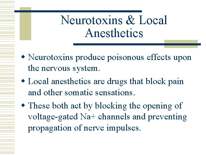 Neurotoxins & Local Anesthetics w Neurotoxins produce poisonous effects upon the nervous system. w