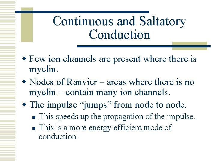 Continuous and Saltatory Conduction w Few ion channels are present where there is myelin.
