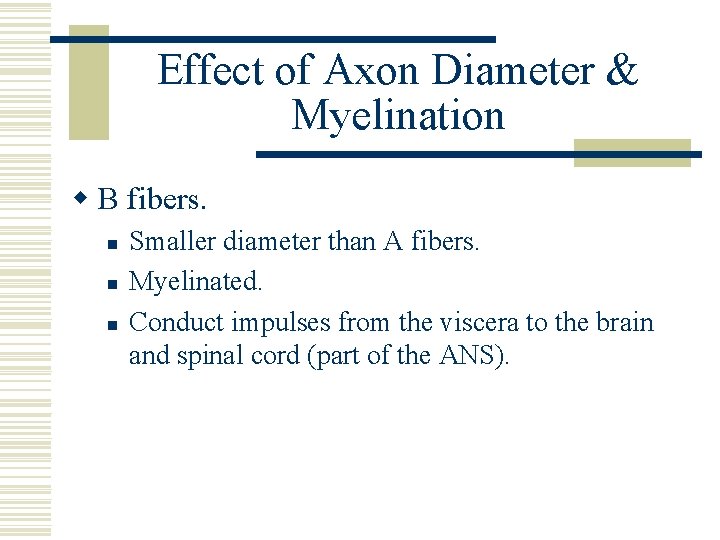 Effect of Axon Diameter & Myelination w B fibers. n n n Smaller diameter