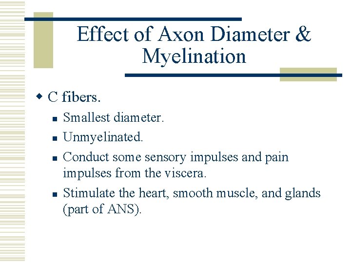 Effect of Axon Diameter & Myelination w C fibers. n n Smallest diameter. Unmyelinated.