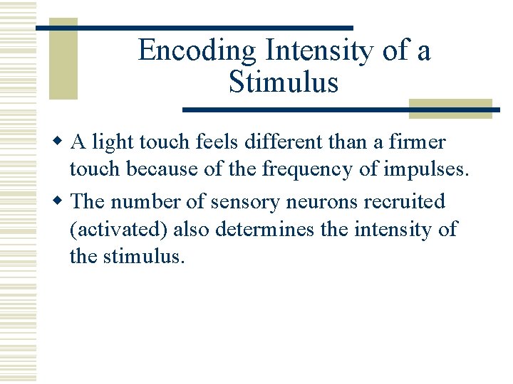 Encoding Intensity of a Stimulus w A light touch feels different than a firmer