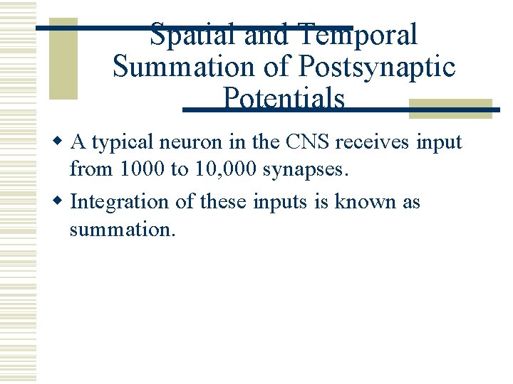 Spatial and Temporal Summation of Postsynaptic Potentials w A typical neuron in the CNS