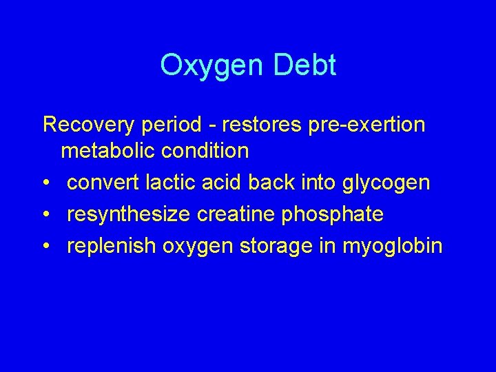 Oxygen Debt Recovery period - restores pre-exertion metabolic condition • convert lactic acid back