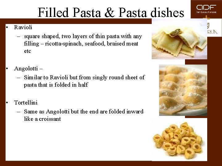 Filled Pasta & Pasta dishes • Ravioli – square shaped, two layers of thin