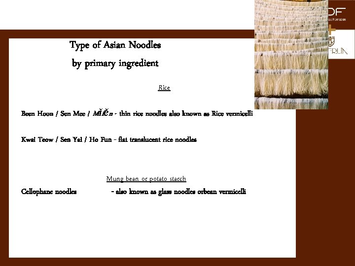Type of Asian Noodles by primary ingredient Rice Been Hoon / Sen Mee /