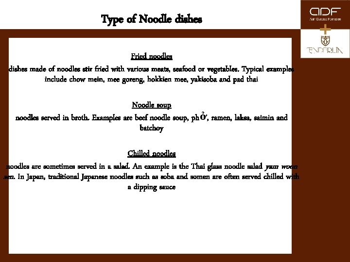 Type of Noodle dishes Fried noodles dishes made of noodles stir fried with various
