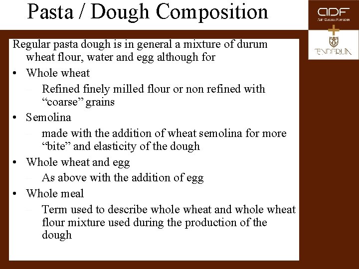 Pasta / Dough Composition Regular pasta dough is in general a mixture of durum